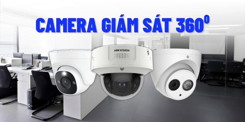 Camera giám sát 360 độ: Công nghệ và ứng dụng thực tế