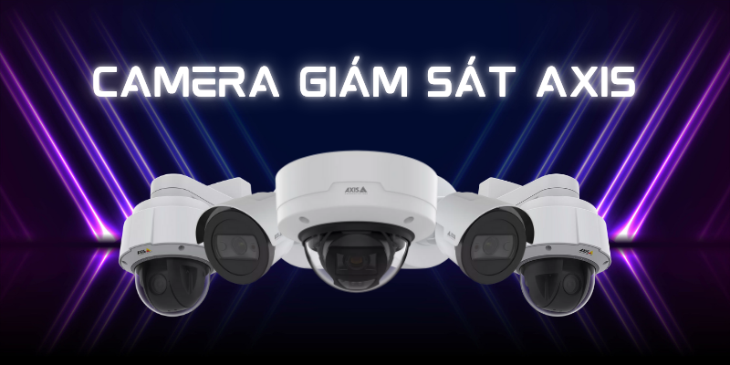 Camera Giám Sát Axis: Giải Pháp An Ninh Hàng Đầu Cho Doanh Nghiệp