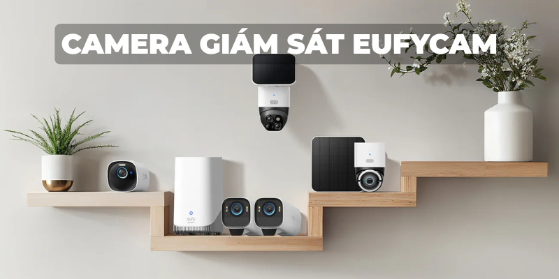 Camera giám sát EufyCam: Bảo vệ toàn diện cho gia đình bạn