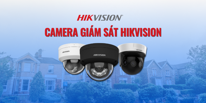 Camera giám sát Hikvision Có Tốt Không? Review Chi Tiết 2025