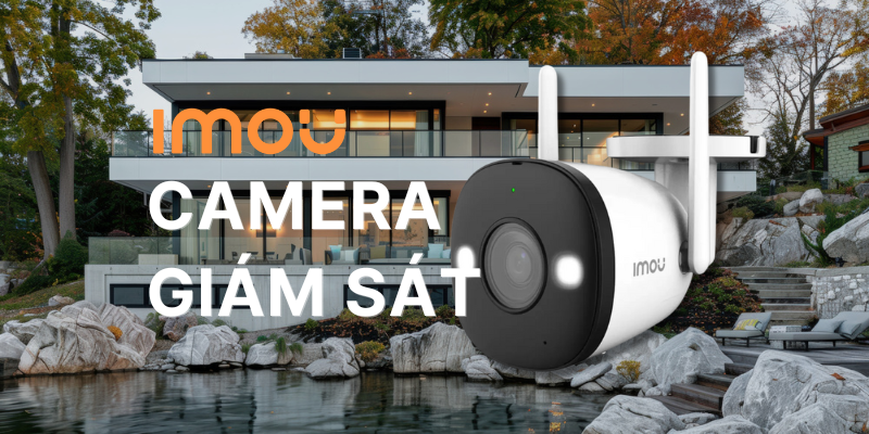 Camera giám sát Imou - Giải Pháp Giám Sát Thông Minh Giá Bình Dân