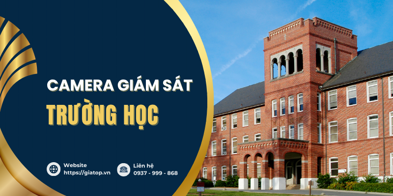Camera Giám Sát Trường Học: Đảm Bảo An Ninh Tối Ưu
