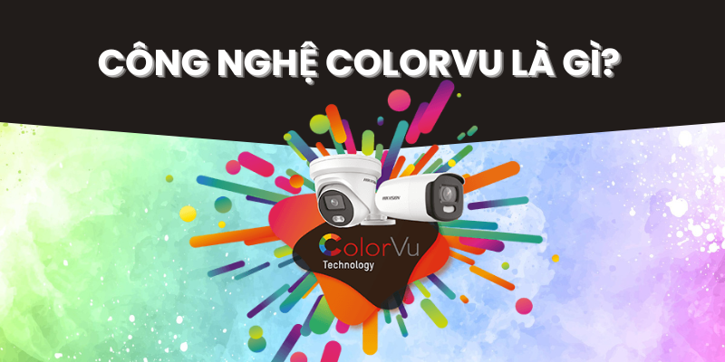 Công Nghệ ColorVu Là Gì? Bước Đột Phá Trong Camera Giám Sát Ban Đêm