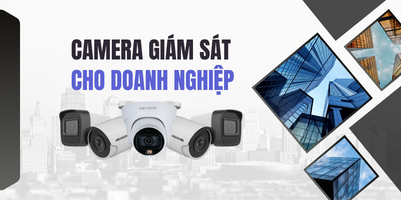 Hệ Thống Camera Giám Sát Chuyên Dụng Cho Doanh Nghiệp