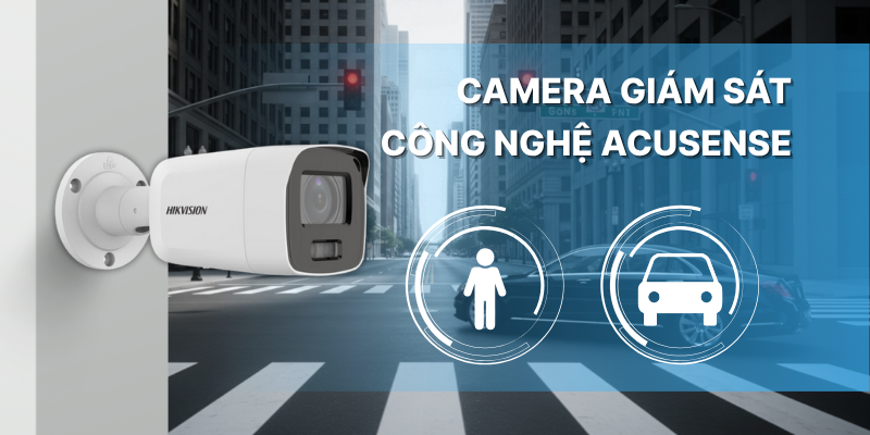 Tại Sao Nên Chọn Camera Giám Sát Công Nghệ AcuSense Của Hikvision?
