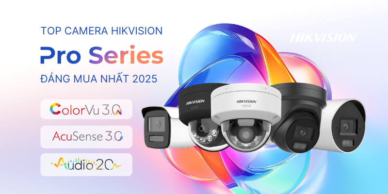 Top Camera Giám Sát Hikvision Pro Series Đáng Mua Nhất 2025
