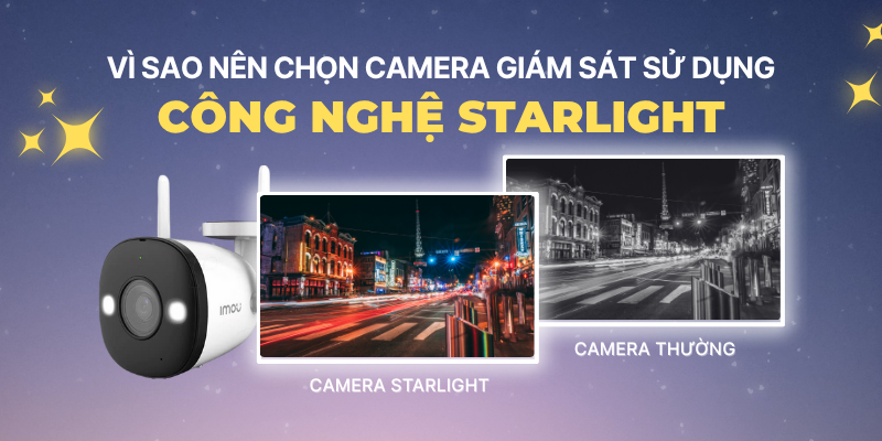 Vì Sao Nên Chọn Camera Giám Sát Sử Dụng Công Nghệ Starlight?